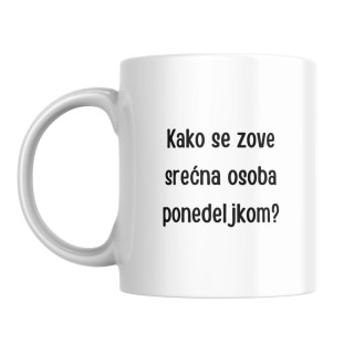 Šolja Kako se zove srećna osoba ponedeljkom? PENZIONER 