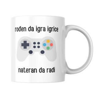 Šolja Rođen da igra igrice, nateran da radi 