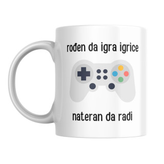 Šolja Rođen da igra igrice, nateran da radi 