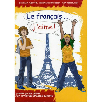 Le français... j'aime ! 1Francuski jezik za gimnazije i stručne škole – udžben 