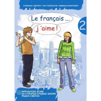 Le français ... j’aime ! 2Francuski jezik za gimnazije i stručne škole – radna sveska 