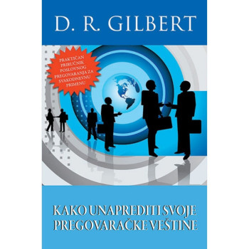 Kako unaprediti svoje pregovaračke veštine - D. R. Gilbert 