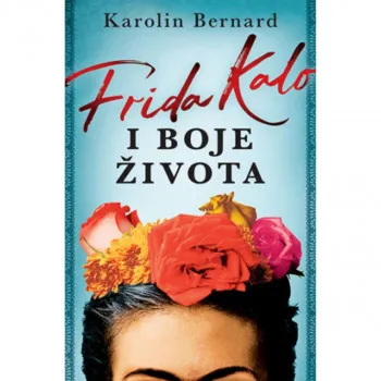 Frida Kalo i boje života - Karolin Bernard LAGUNA 