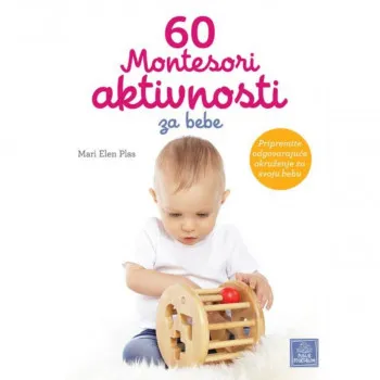 60 Montesori aktivnosti za bebe PUBLIK PRAKTIKUM 