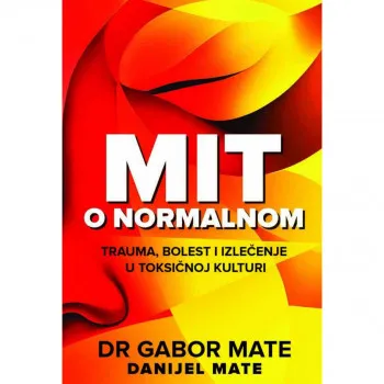 Mit o normalnom - Dr Gabor Mate, Danijel Mate PUBLIK PRAKTIKUM 