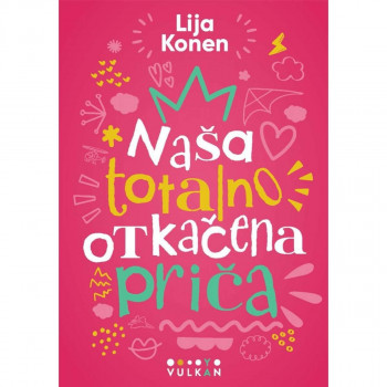 Naša totalno otkačena priča - Lija Konen VULKAN 