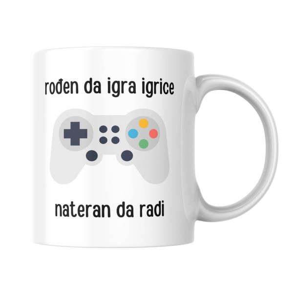 Šolja Rođen da igra igrice, nateran da radi 