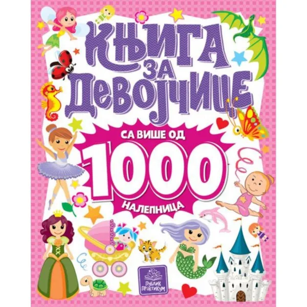 Knjiga za devojčice - sa više od 1000 nalepnica PUBLIK PRAKTIKUM 