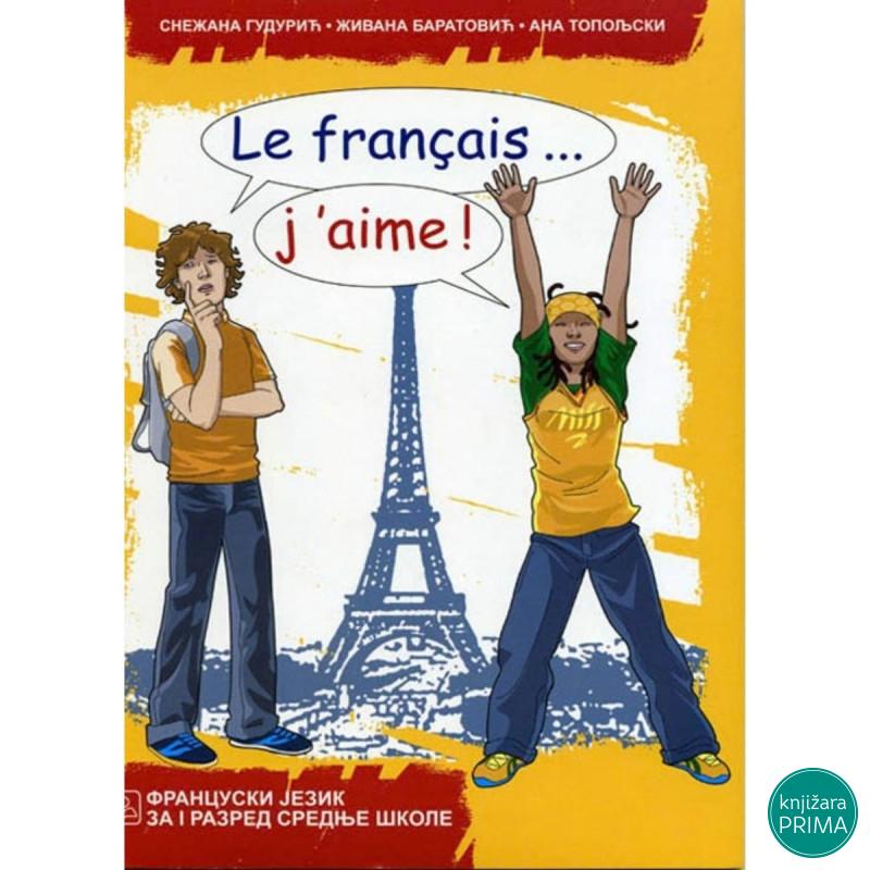 Le français... j'aime ! 1Francuski jezik za gimnazije i stručne škole – udžben 