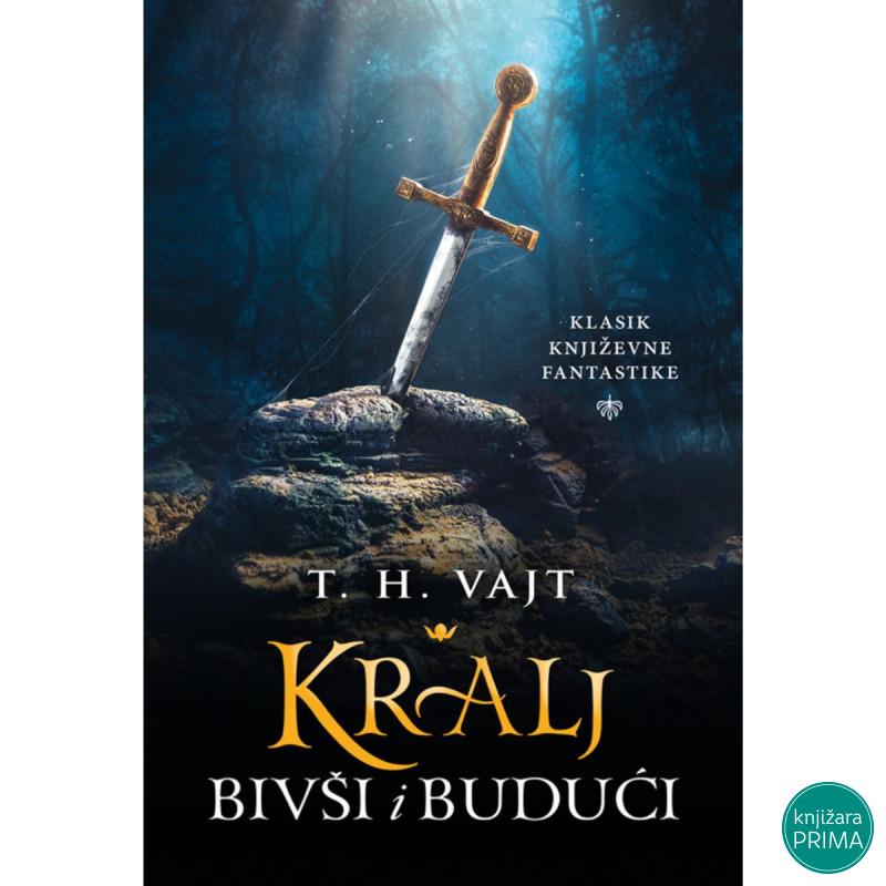 Kralj bivši i budući - T. H. Vajt ČAROBNA KNJIGA 