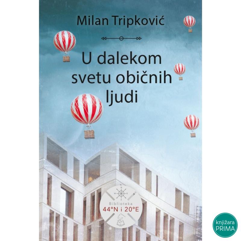 U dalekom svetu običnih ljudi - Milan Tripković 