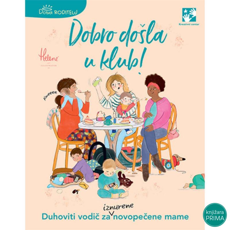 Dobro došla u klub! - duhoviti vodič za novopečene mame KREATIVNI CENTAR 