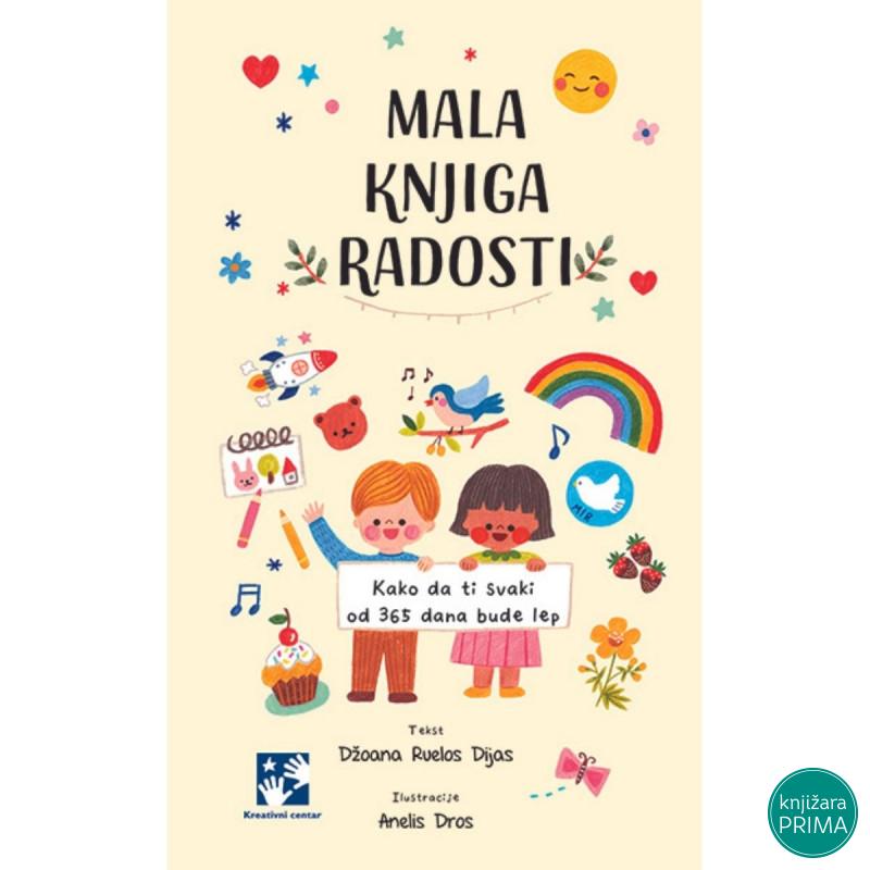 Mala knjiga radosti - kako da ti svaki dan bude lep KREATIVNI CENTAR 