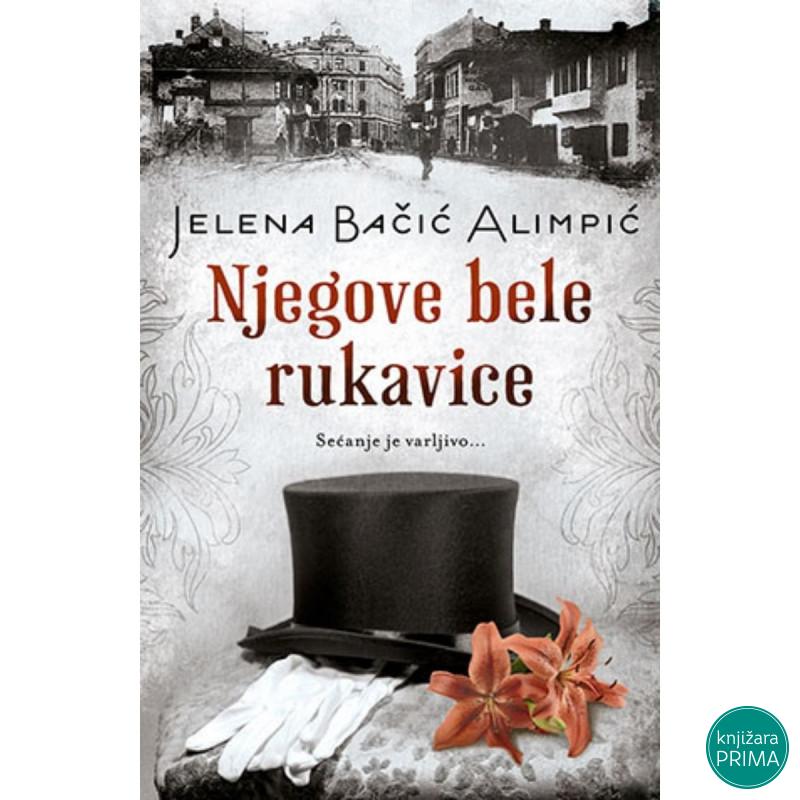 Njegove bele rukavice - Jelena Bačić Alimpić 