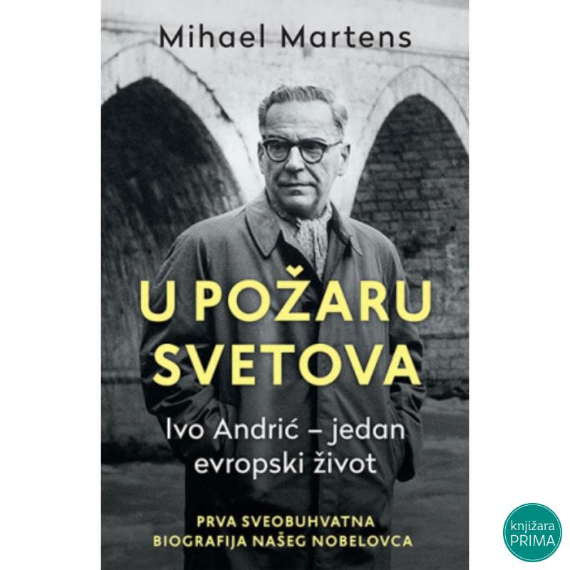 U požaru svetova: Ivo Andrić – jedan evropski život 