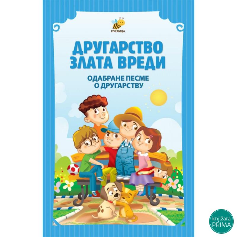 Drugarstvo zlata vredi - odabrane pesme o drugarstvu PČELICA 