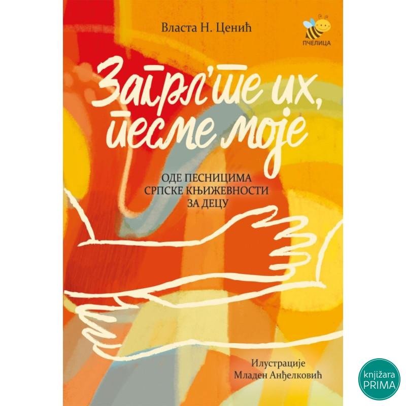 Zagrl'te ih, pesme moje 