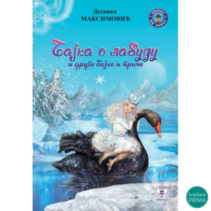 Bajka o labudu i druge bajke i priče - Desanka Maksimović 