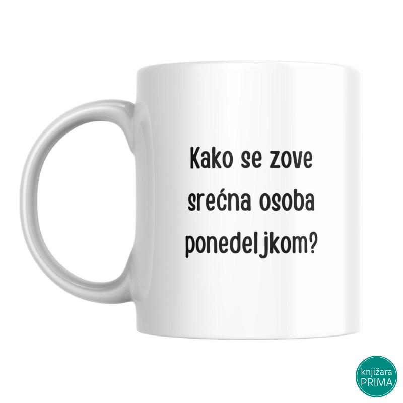 Šolja Kako se zove srećna osoba ponedeljkom? PENZIONER 