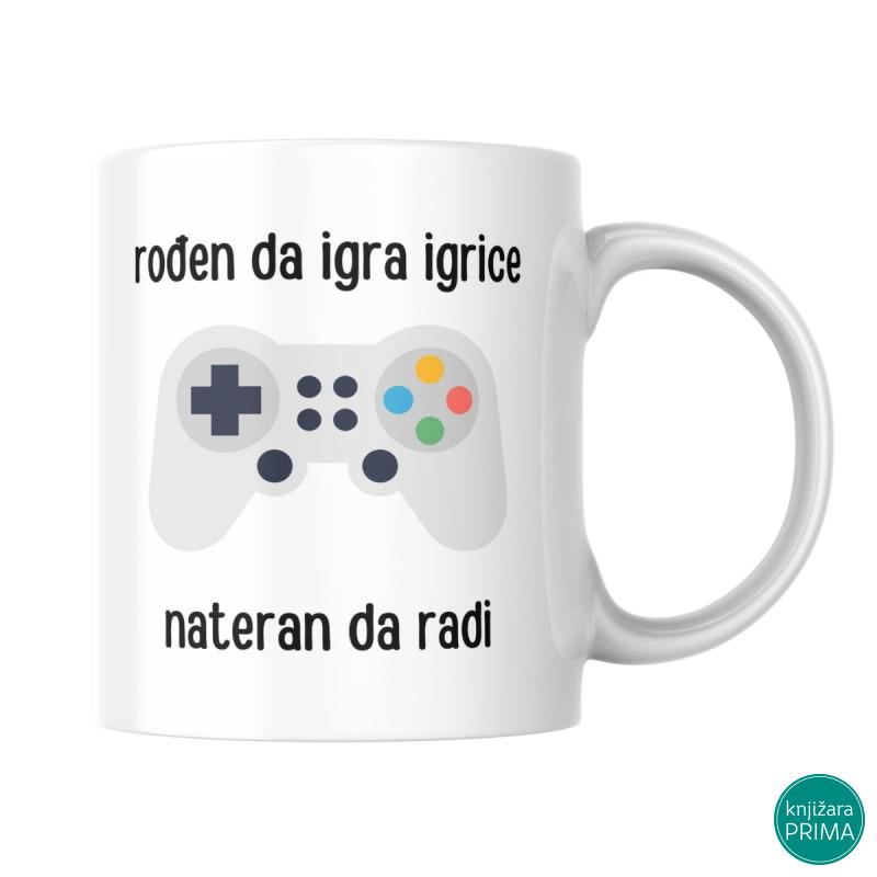 Šolja Rođen da igra igrice, nateran da radi 