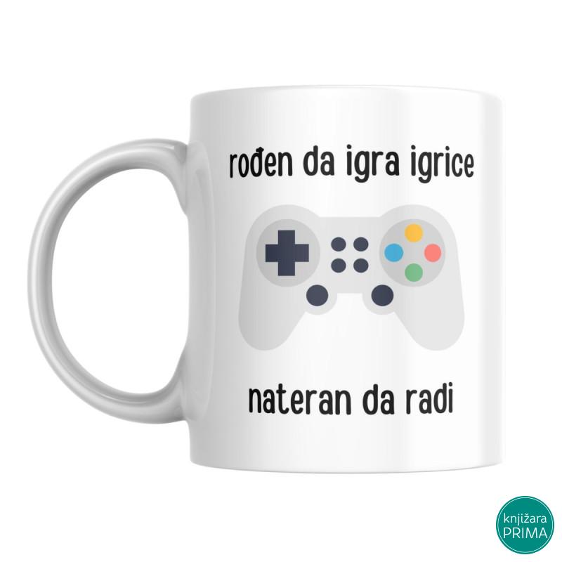 Šolja Rođen da igra igrice, nateran da radi 