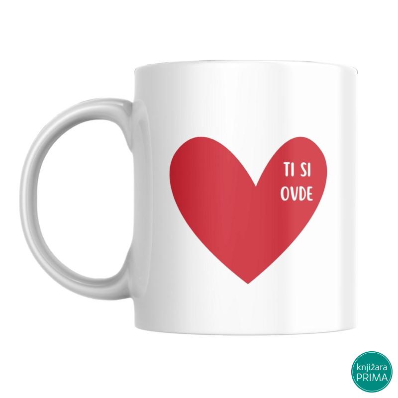 Šolja Ti si ove - Ovde si ti 