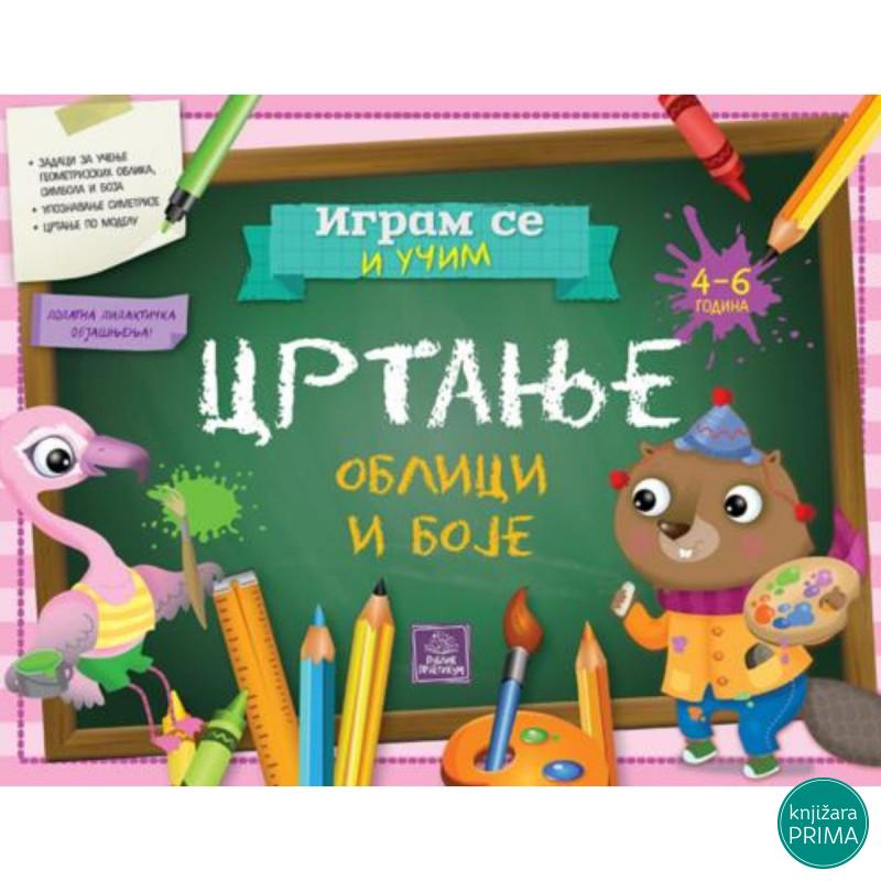 IGRAM SE I UČIM - Crtanje - Oblici i boje PUBLIK PRAKTIKUM 