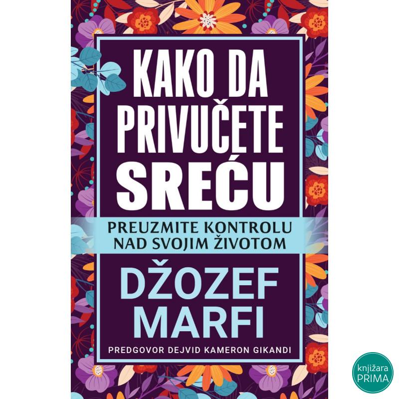 Kako da privučete sreću - Džozef Marfi HARMONIJA 