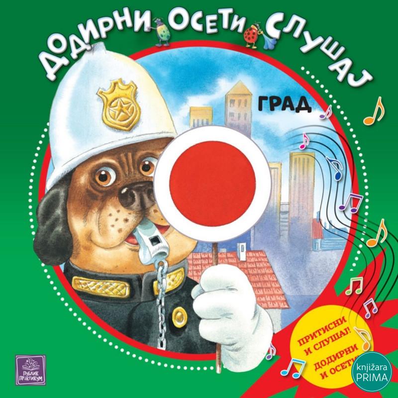 Grad: dodirni, oseti, slušaj PUBLIK PRAKTIKUM 