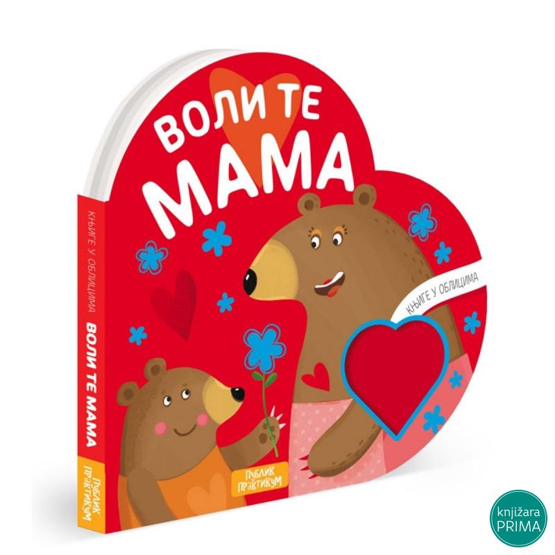 Knjige u oblicima: Voli te mama PUBLIK PRAKTIKUM 
