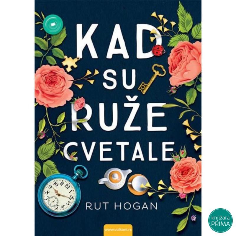 Kad su ruže cvetale - Rut Hogan VULKAN 