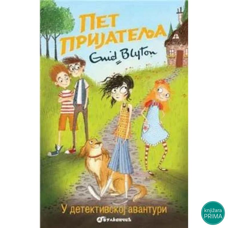 Pet prijatelja u dedektivskoj avanturi - Enid Blajton VULKAN 