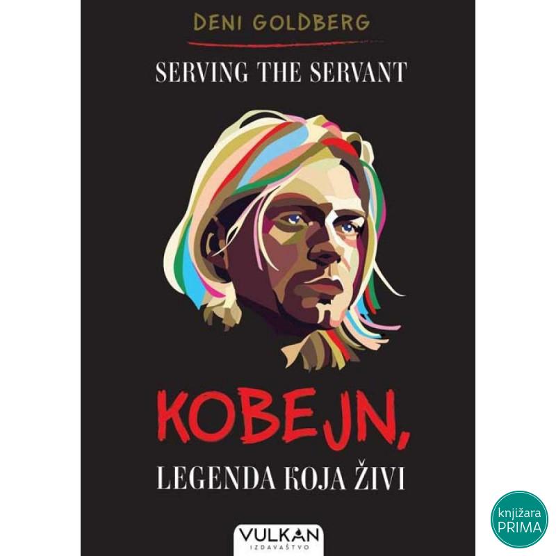 Serving the  servant Kobejn legenda koja živi - Deni Goldberg VULKAN 