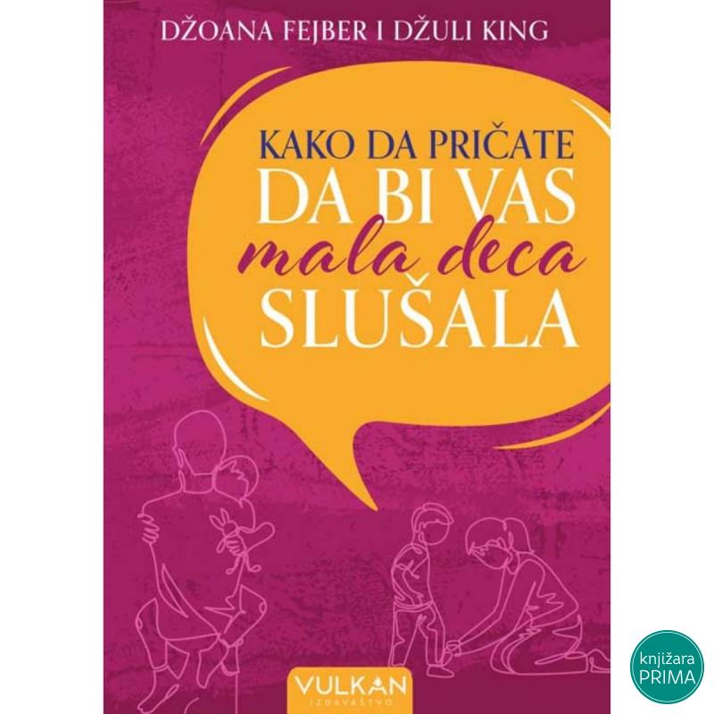 Kako da pričate da bi vas mala deca slušala - Džoana Fejber VULKAN 