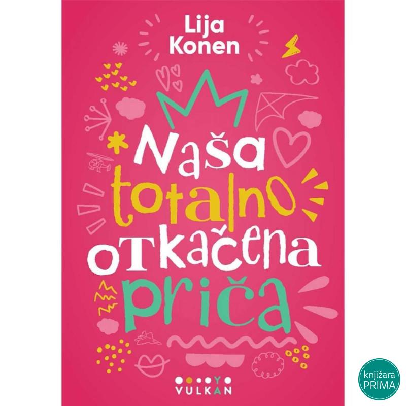 Naša totalno otkačena priča - Lija Konen VULKAN 