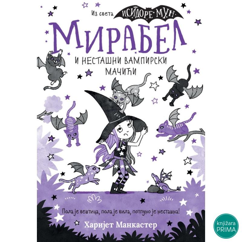 MIRABEL I NESTAŠNI VAMPIRSKI MAČIĆI - Harijet Mankaster VULKAN 