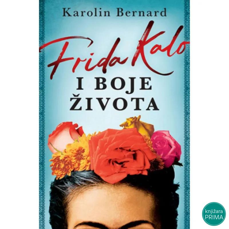 Frida Kalo i boje života - Karolin Bernard LAGUNA 